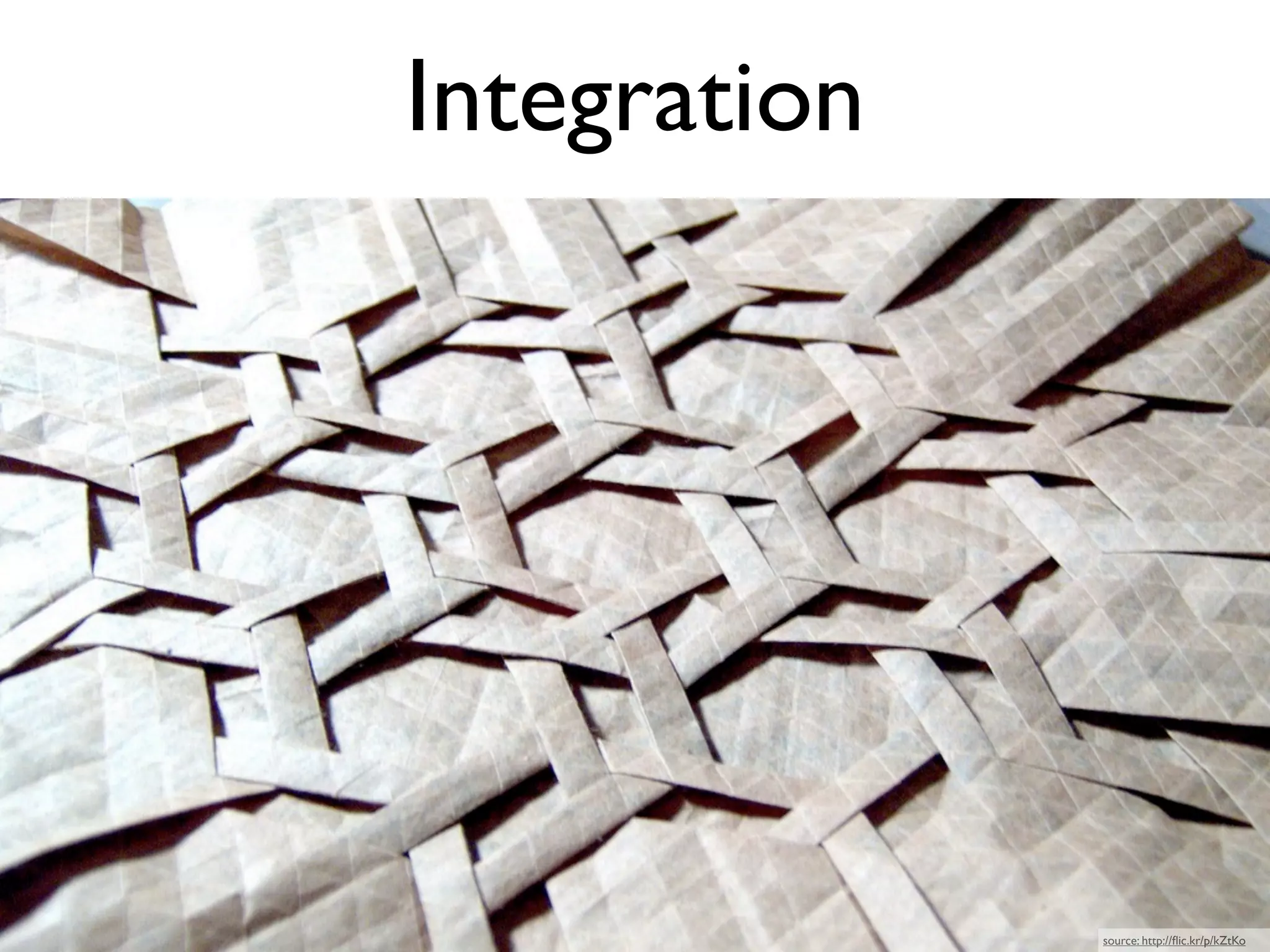 Integration




              source: http://ﬂic.kr/p/kZtKo
 