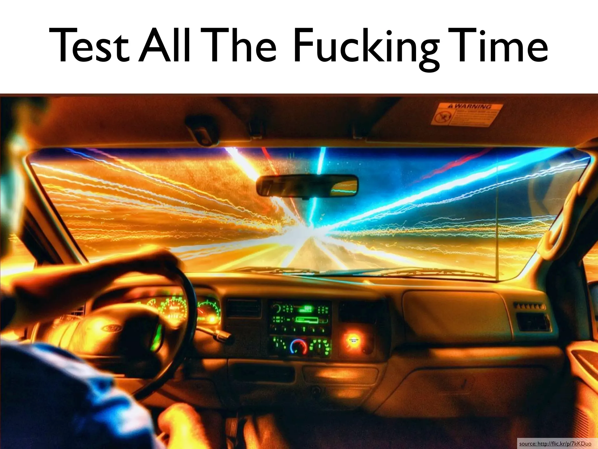 Test All The Fucking Time




                       source: http://ﬂic.kr/p/7kKDuo
 