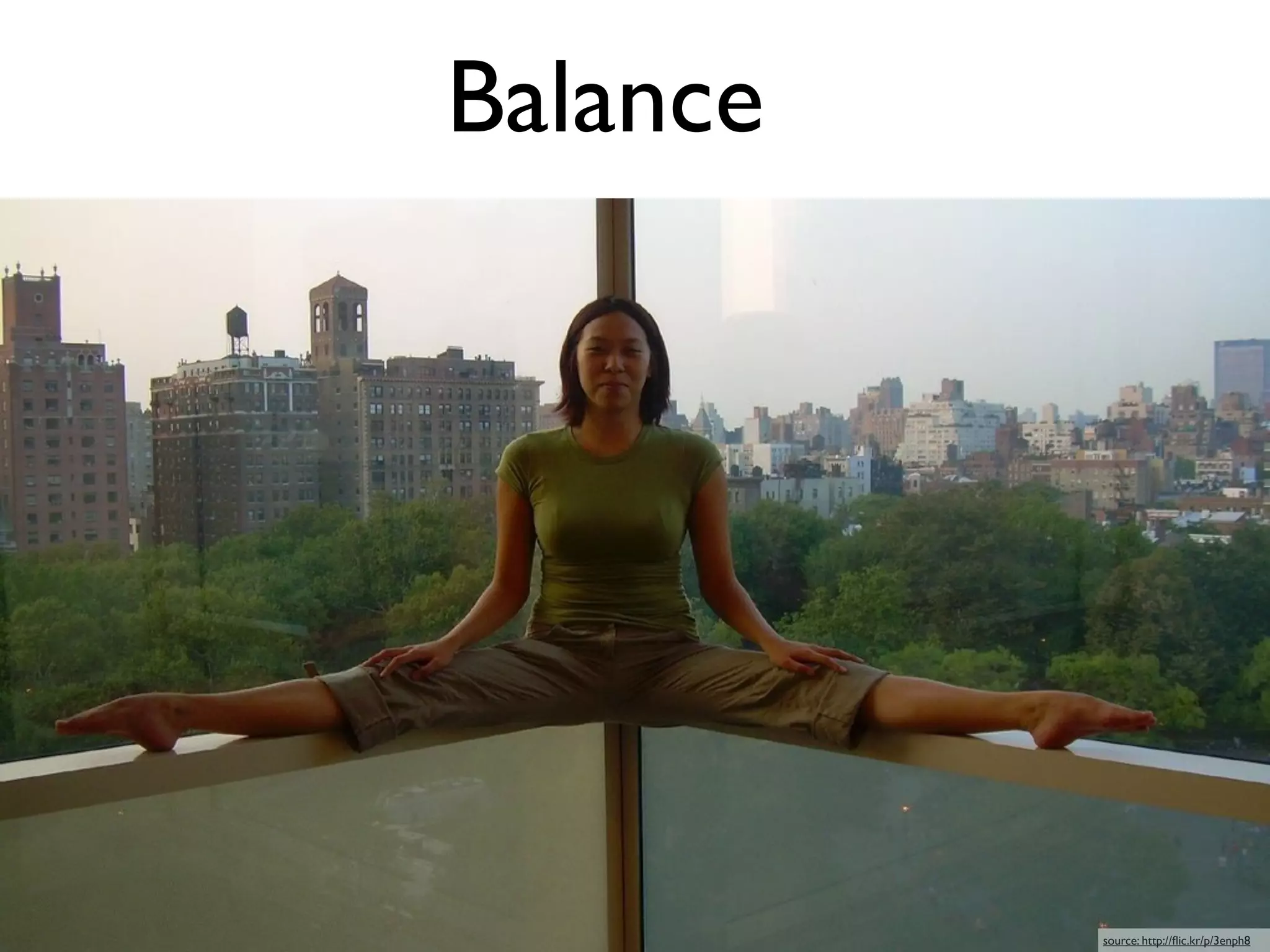 Balance




          source: http://ﬂic.kr/p/3enph8
 