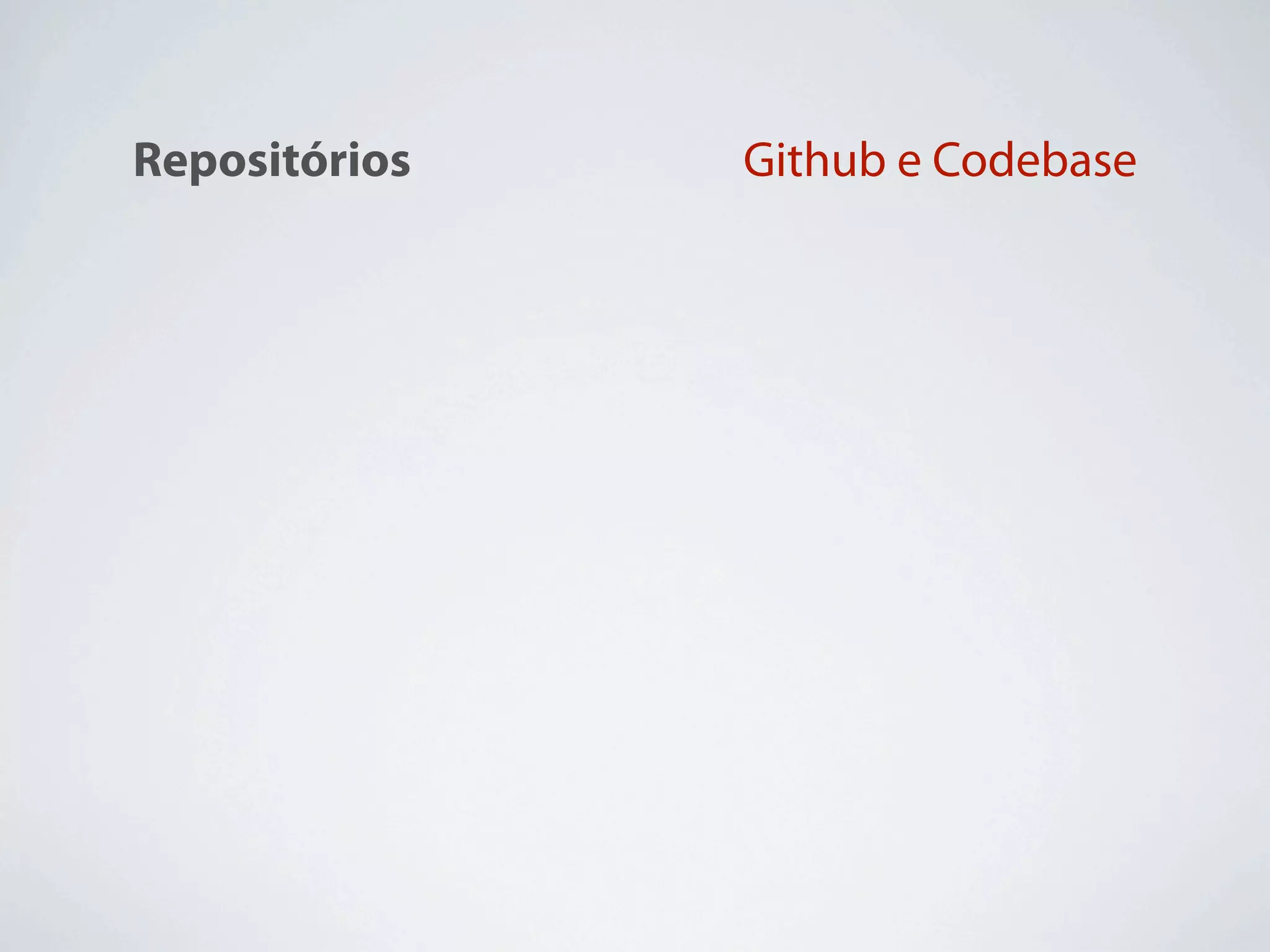 Repositórios            Github e Codebase



Integração Contínua   Hudson, Cruise, CI Joe


                              Chef, Puppet,
Deploy
                                Capistrano

                           NewRelic, Scout,
Monitoramento
                            BackupMyApp
 