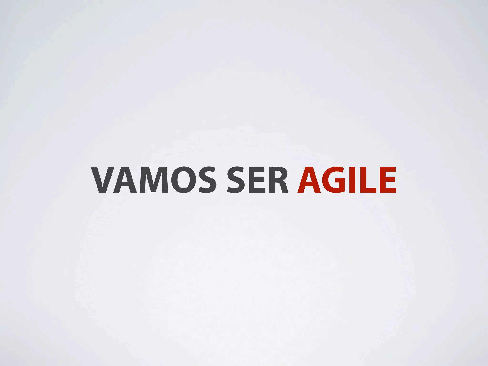 VAMOS SER AGILE
 
