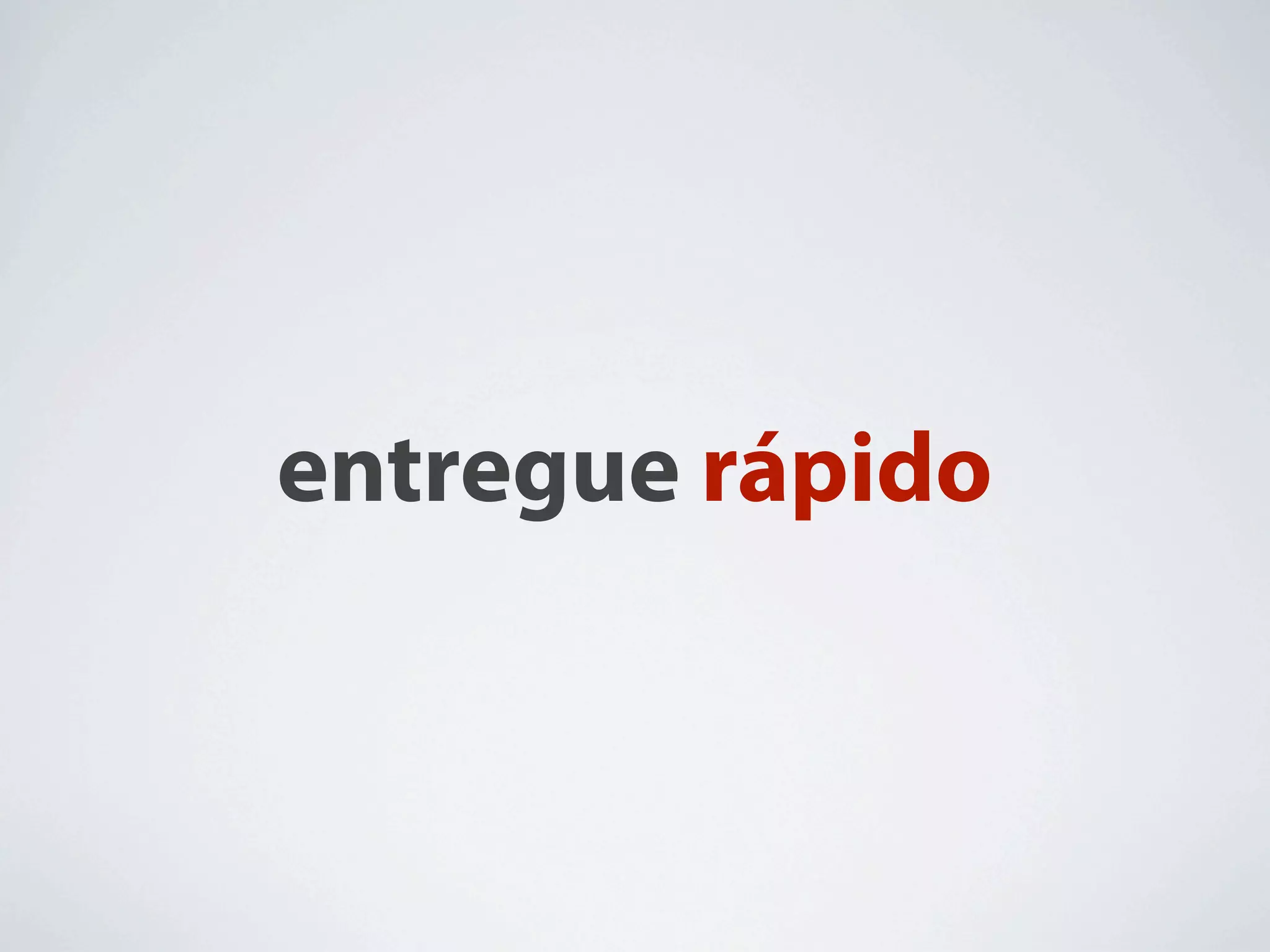 entregue rápido
 