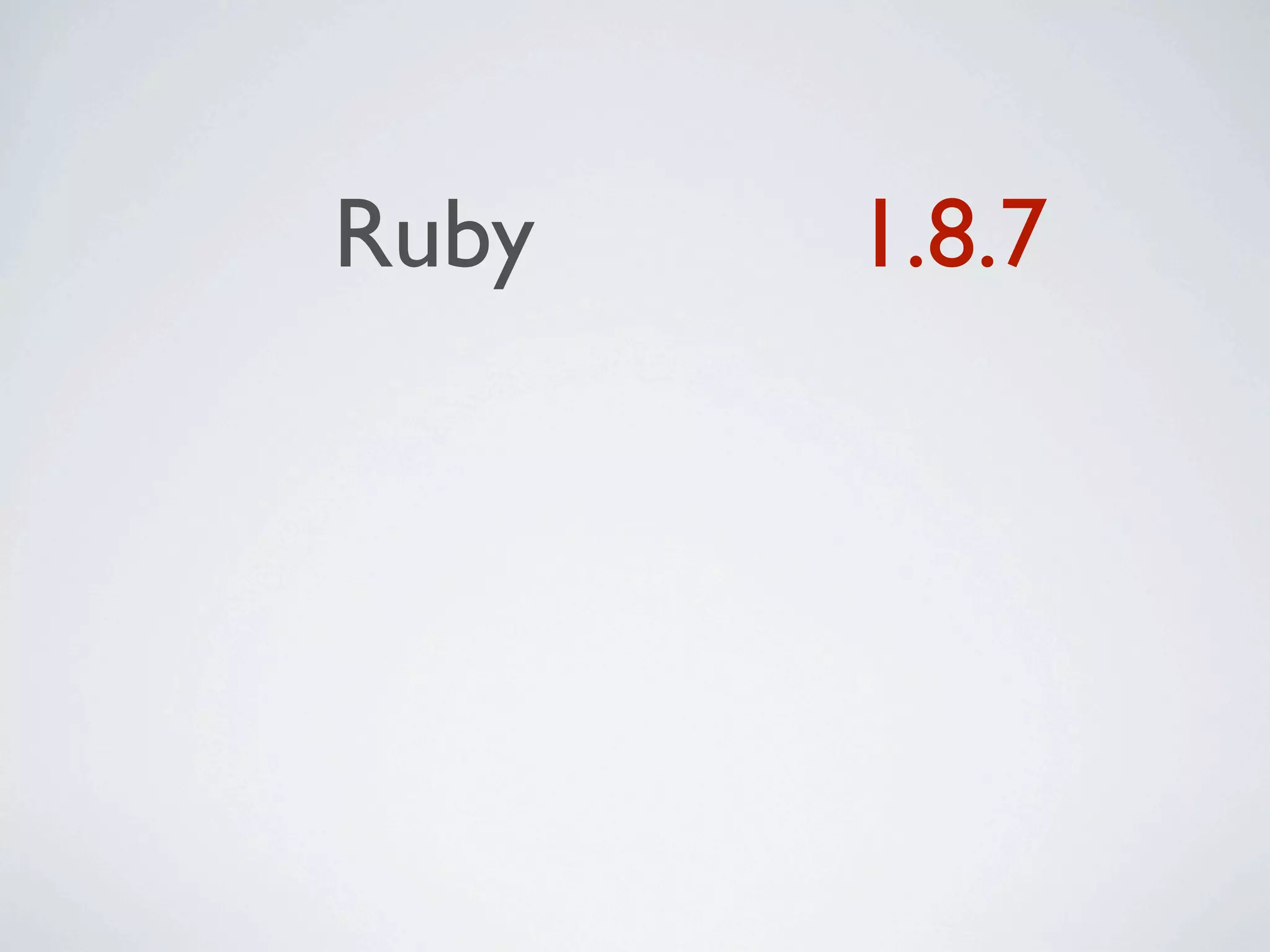 Ruby   1.8.7
 