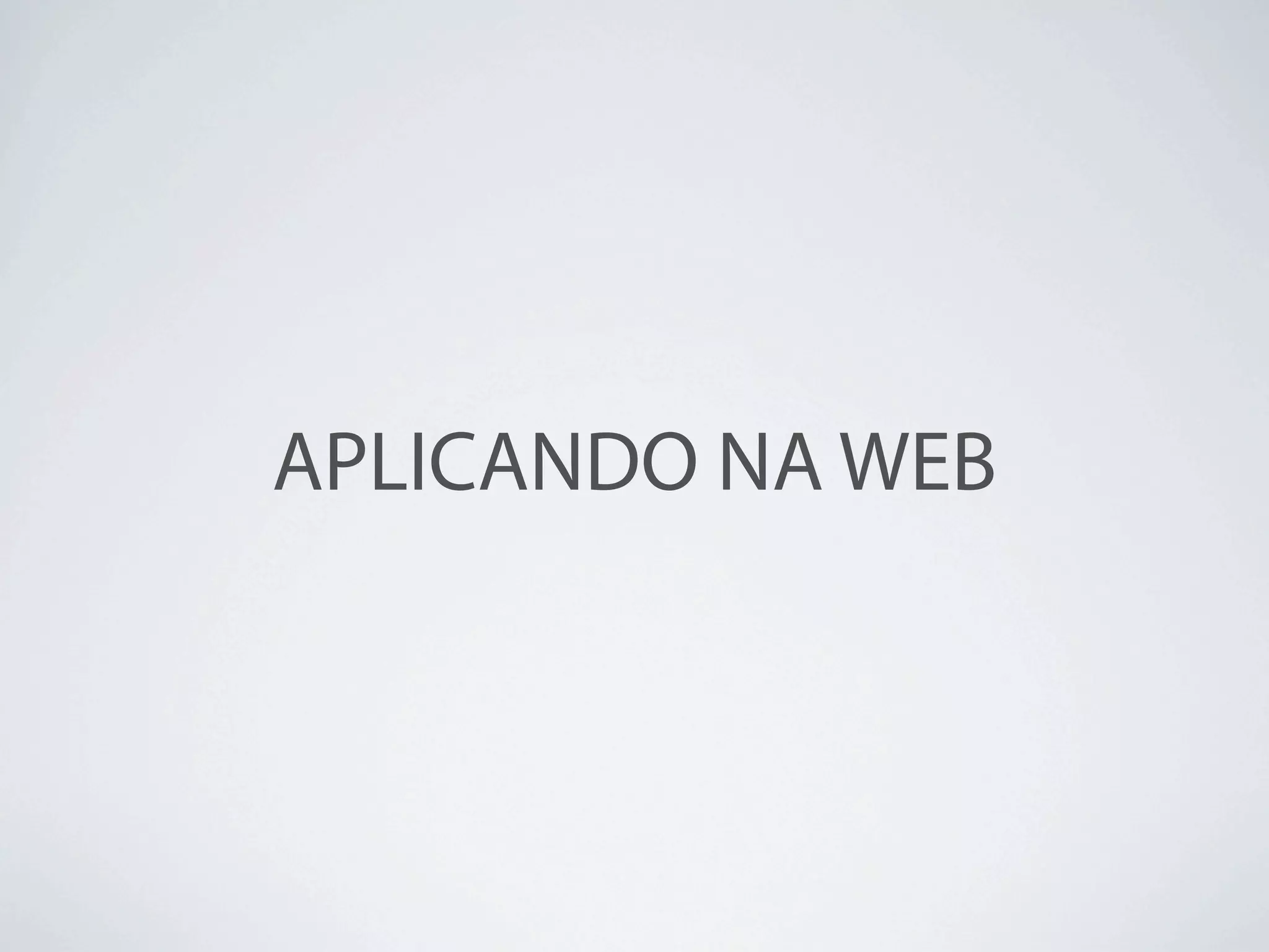APLICANDO NA WEB
 