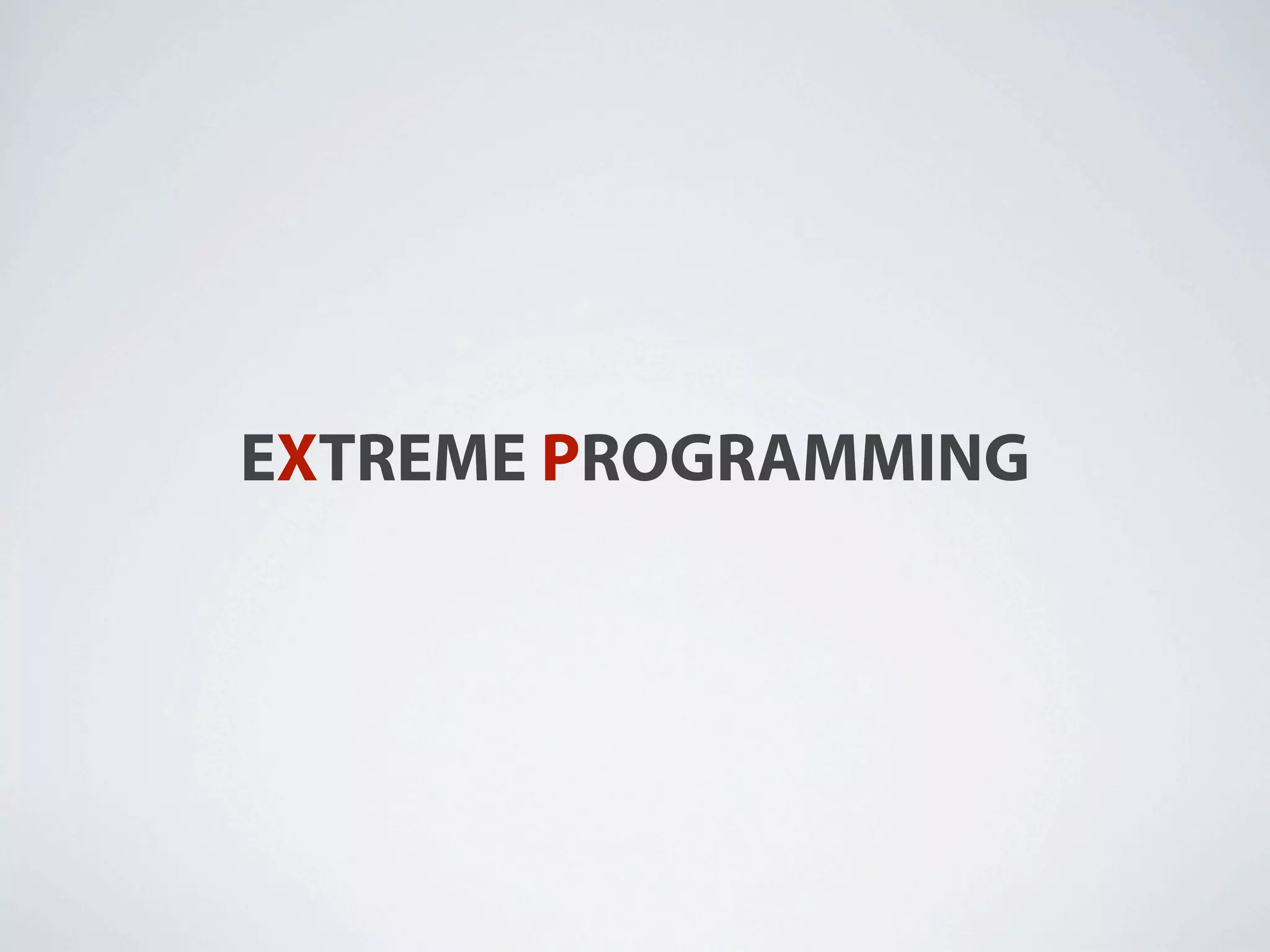 EXTREME PROGRAMMING
 