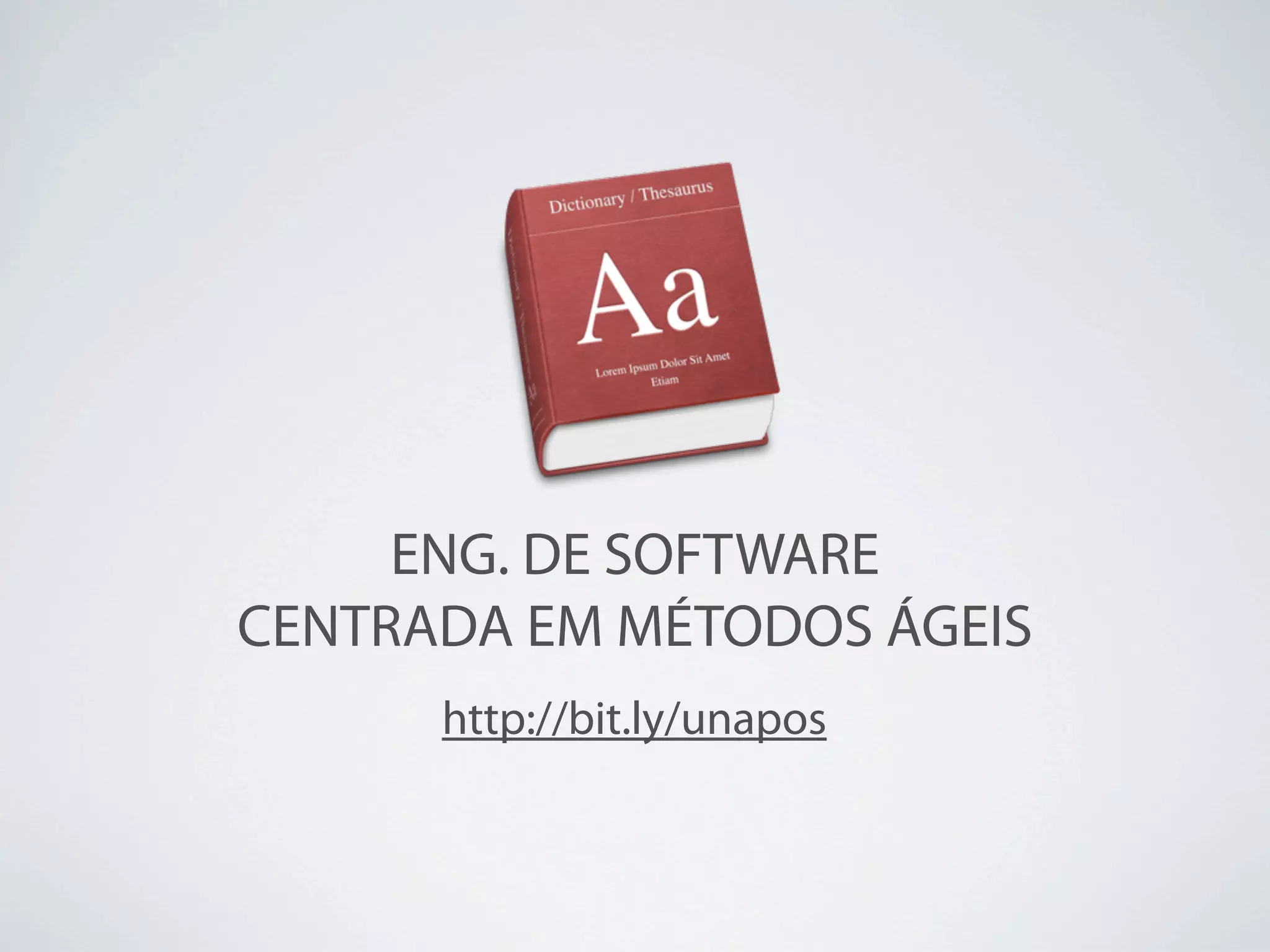 ENG. DE SOFTWARE
CENTRADA EM MÉTODOS ÁGEIS
      http://bit.ly/unapos
 