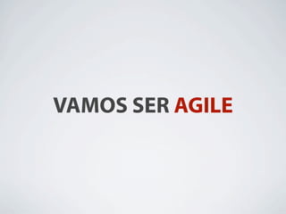 VAMOS SER AGILE
 