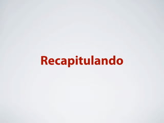 Recapitulando
 