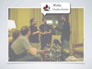 JRuby
Charles Nutter
 