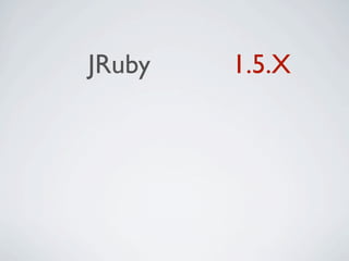 JRuby   1.5.X
 
