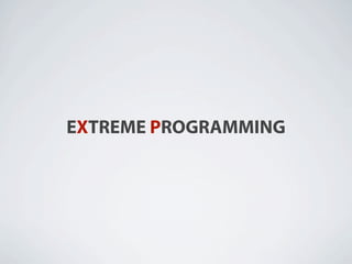 EXTREME PROGRAMMING
 