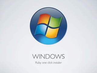 WINDOWS
Ruby one click instaler
 