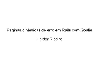 Páginas dinâmicas de erro em Rails com Goalie Helder Ribeiro 