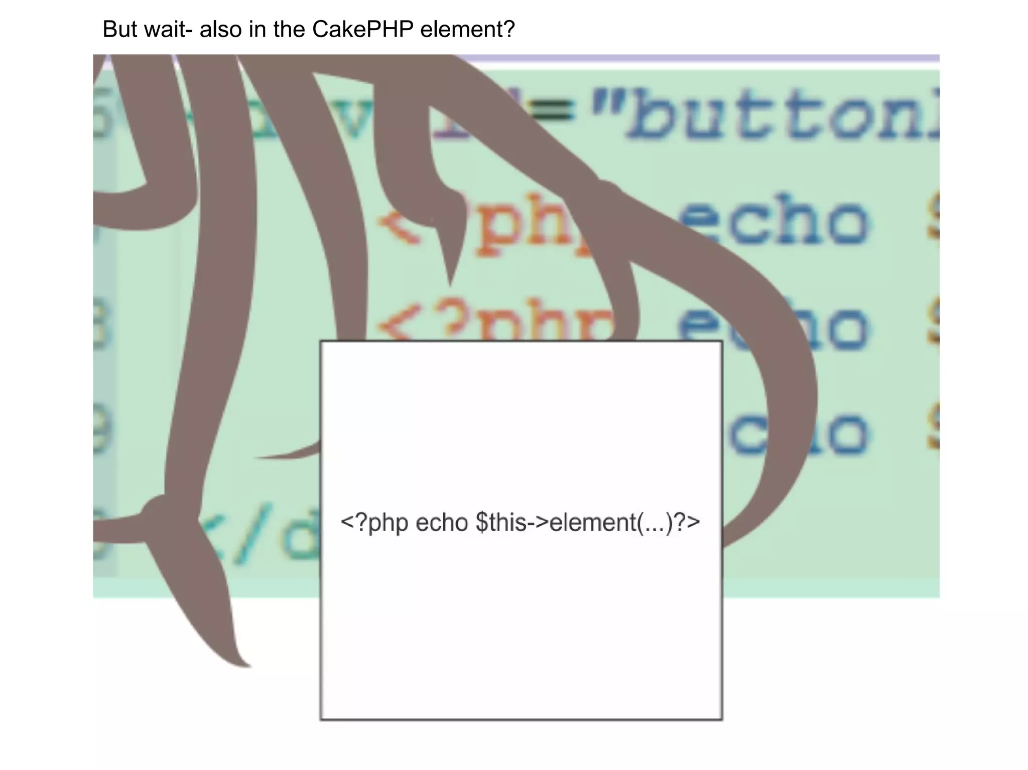 But wait- also in the CakePHP element? 