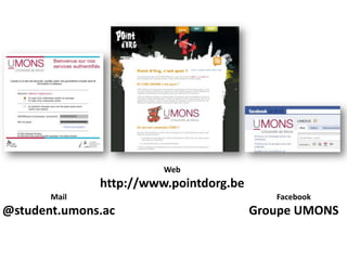 Webhttp://www.pointdorg.beMail@student.umons.acFacebookGroupe UMONS