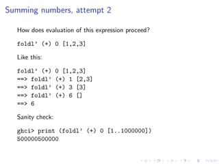 Summing numbers, attempt 2

  How does evaluation of this expression proceed?

  foldl’ (+) 0 [1,2,3]

  Like this:

  fol...