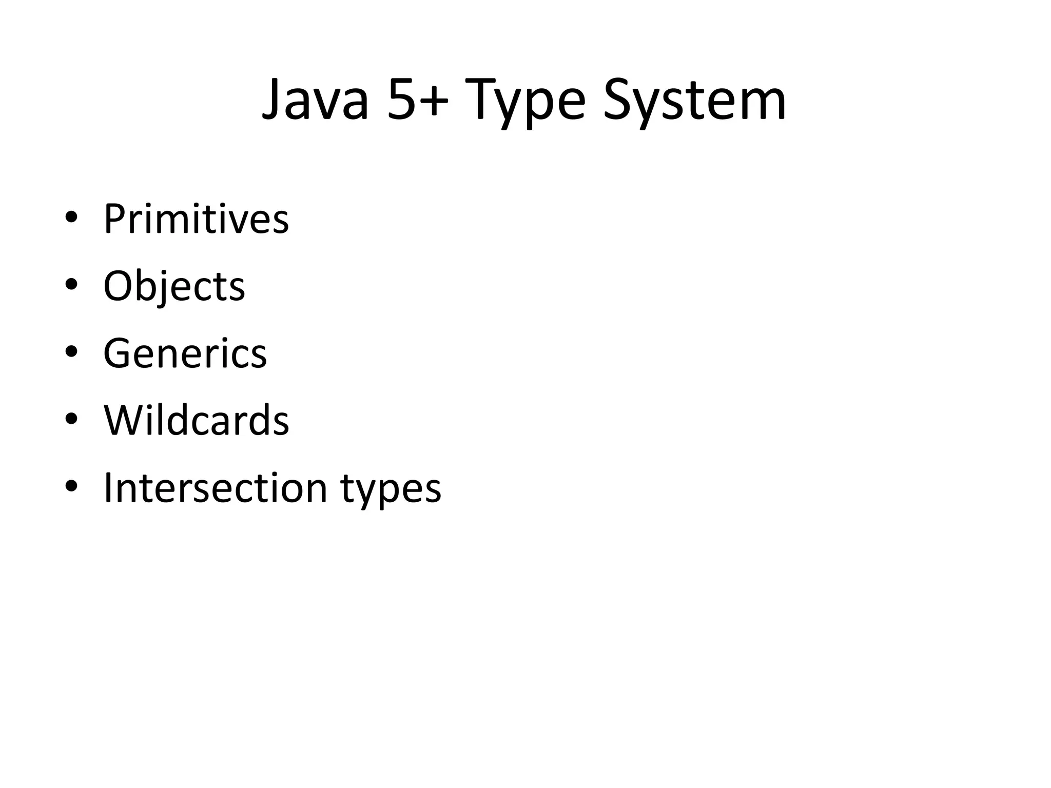 Java 5+ Type SystemPrimitivesObjectsGenericsWildcardsIntersection types
