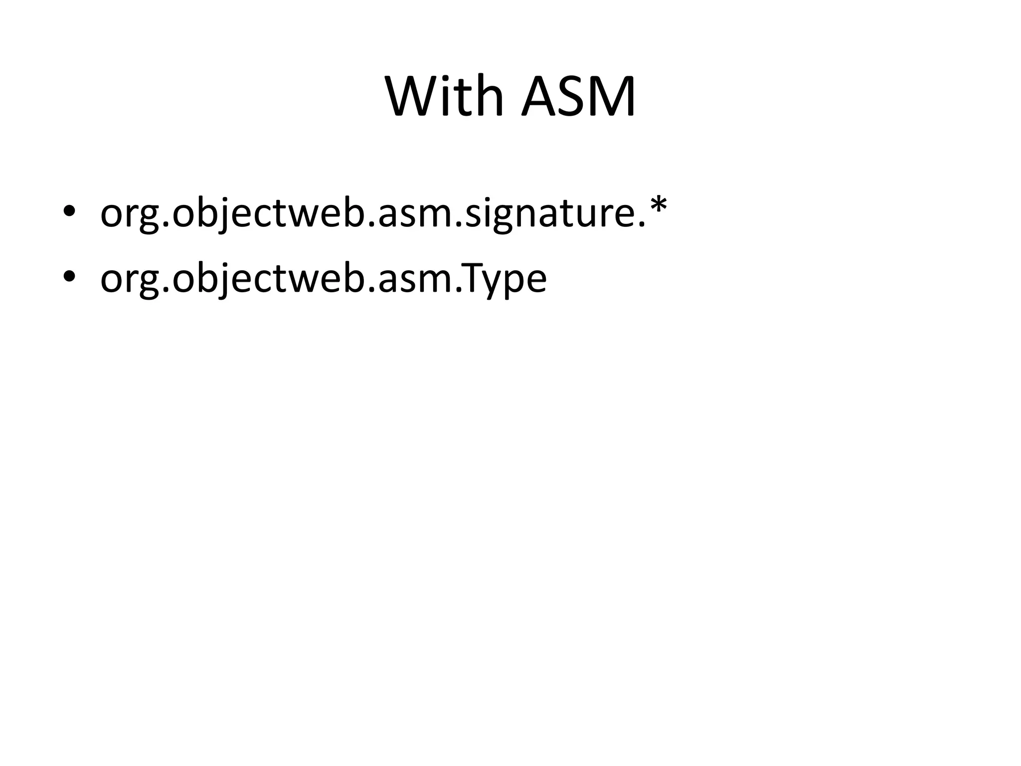 With ASMorg.objectweb.asm.signature.*org.objectweb.asm.Type