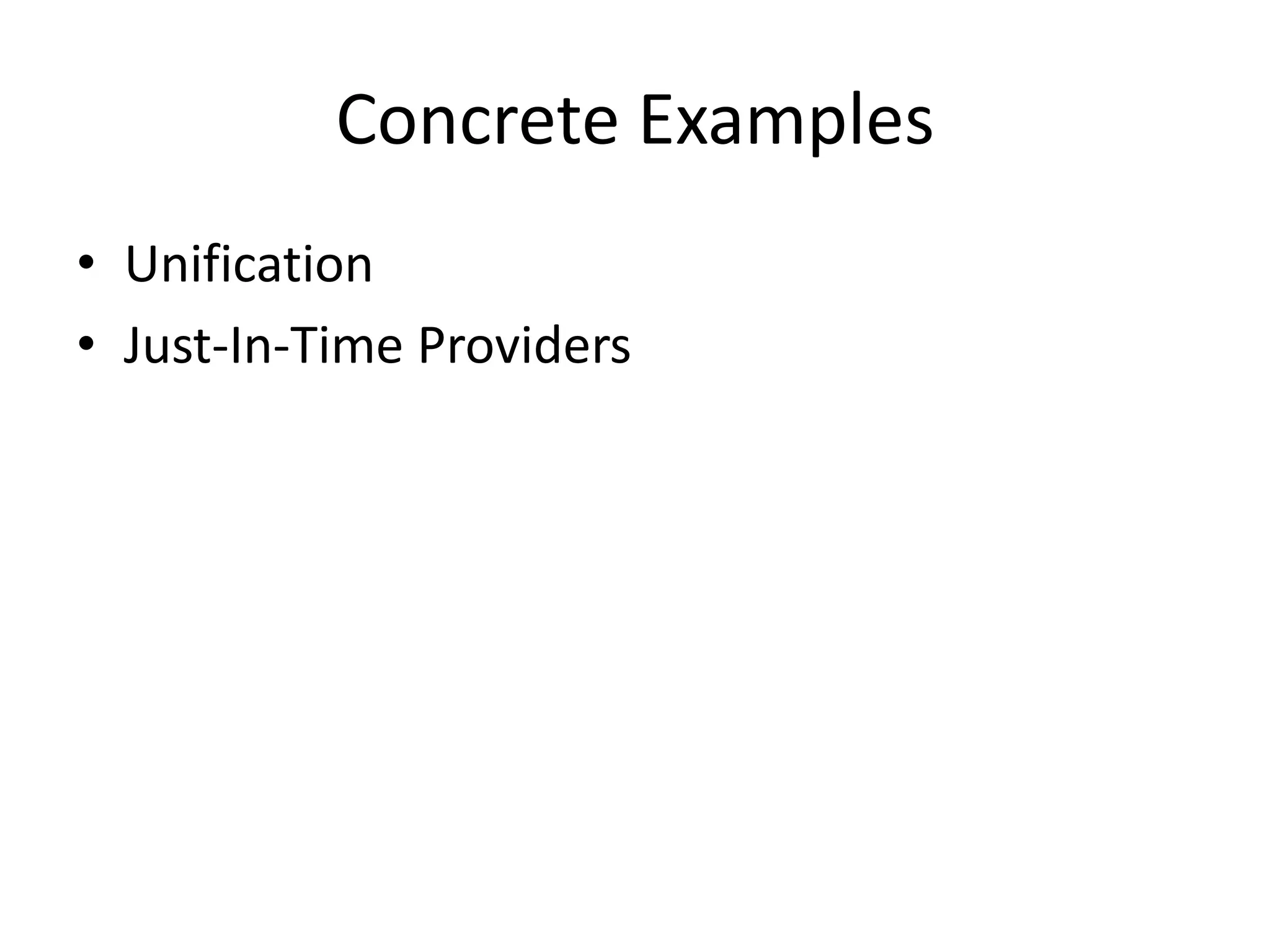 Concrete ExamplesUnificationJust-In-Time Providers