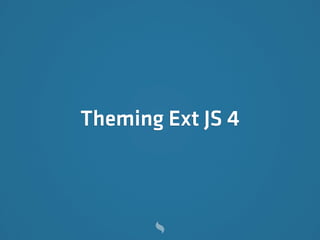 Theming Ext JS 4
 