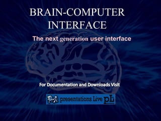BRAIN-COMPUTER INTERFACE The next  generation  user interface 