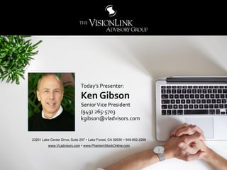 22
Today’s Presenter:
Ken Gibson
SeniorVice President
(949) 265-5703
kgibson@vladvisors.com
23201 Lake Center Drive, Suite...