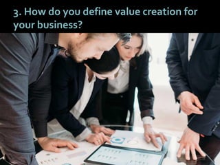2121
3. How do you define value creation for
your business?
 