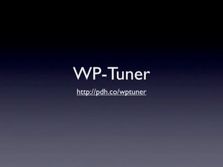 WP-Tuner
http://pdh.co/wptuner
 
