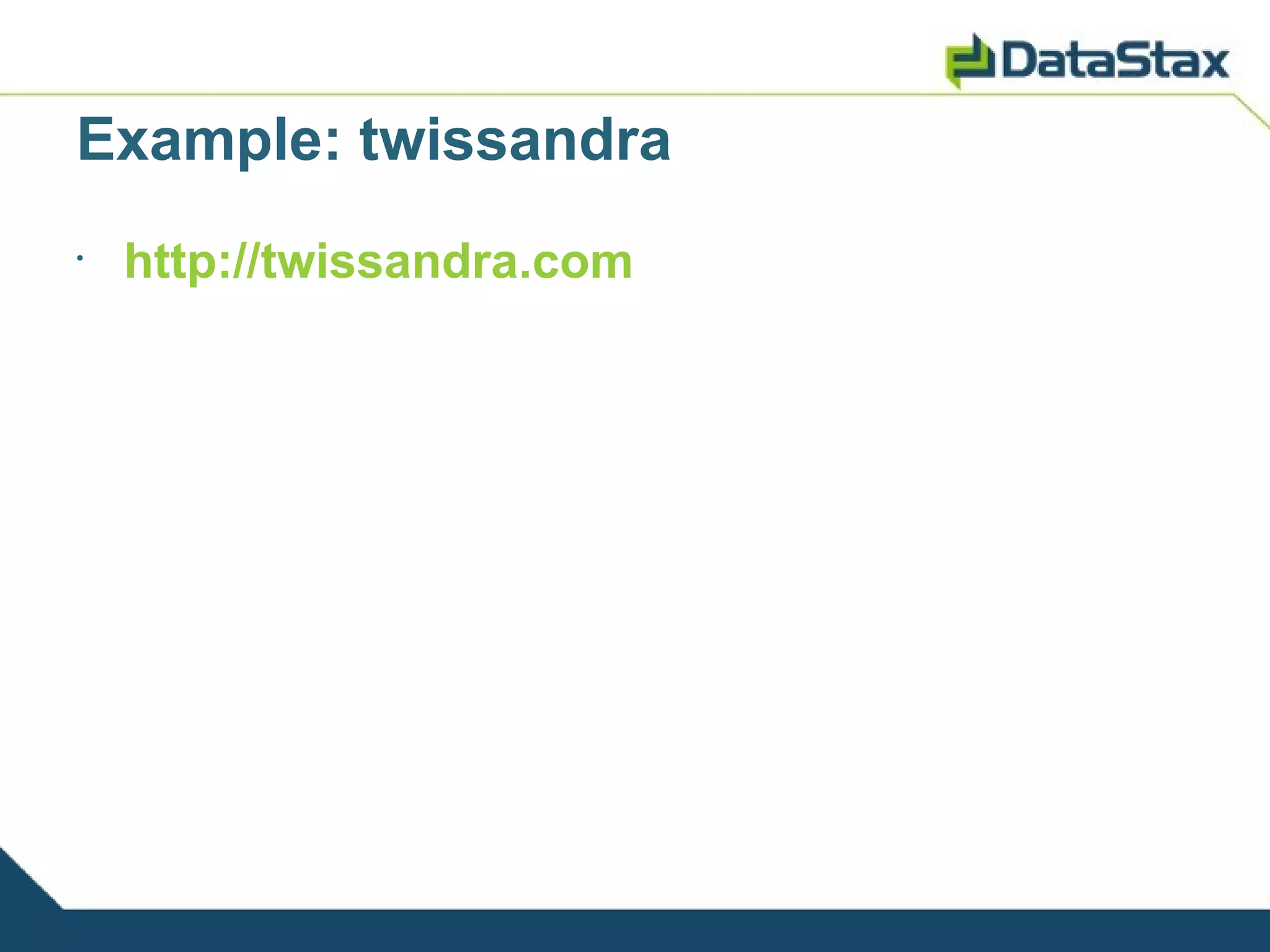 Example: twissandra
•
    http://twissandra.com
 