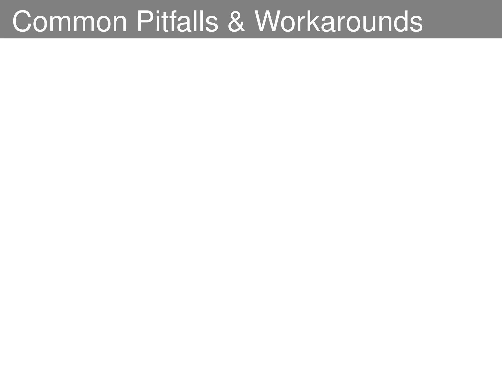 Common Pitfalls & Workarounds
 