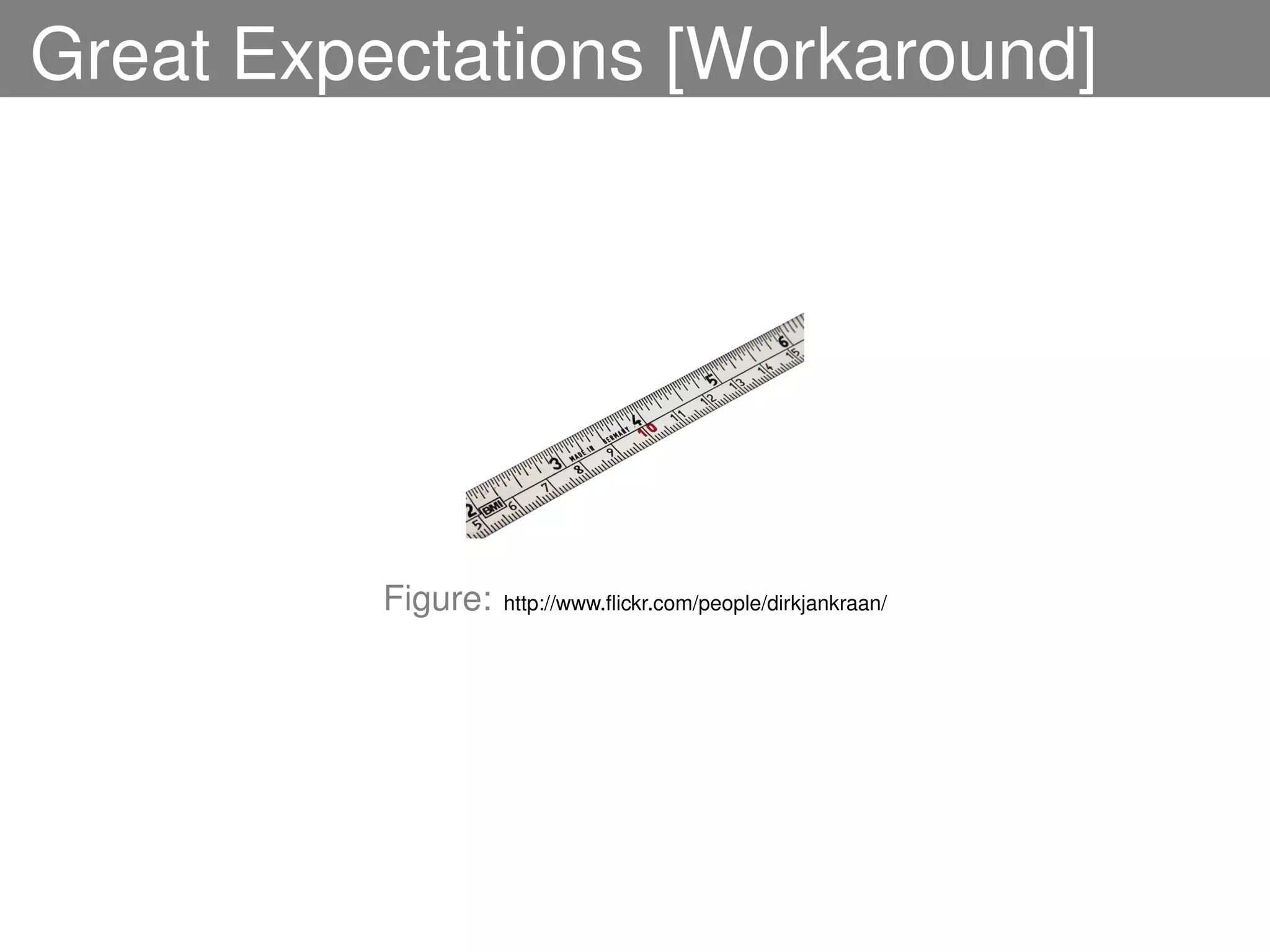 Great Expectations [Workaround]




          Figure:   http://www.ﬂickr.com/people/dirkjankraan/
 