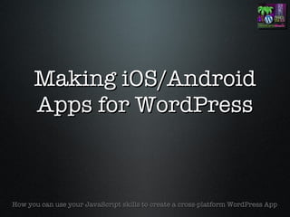 Making iOS/Android Apps for WordPress ,[object Object]