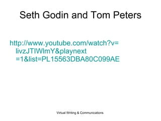 Seth Godin and Tom Peters http:// www.youtube.com/watch?v = livzJTIWlmY&playnext =1&list=PL15563DBA80C099AE   