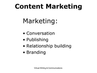 Content Marketing Marketing: Conversation Publishing Relationship building Branding 