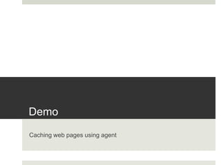 DemoCaching web pages using agent