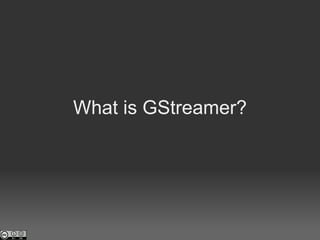 What is GStreamer?   