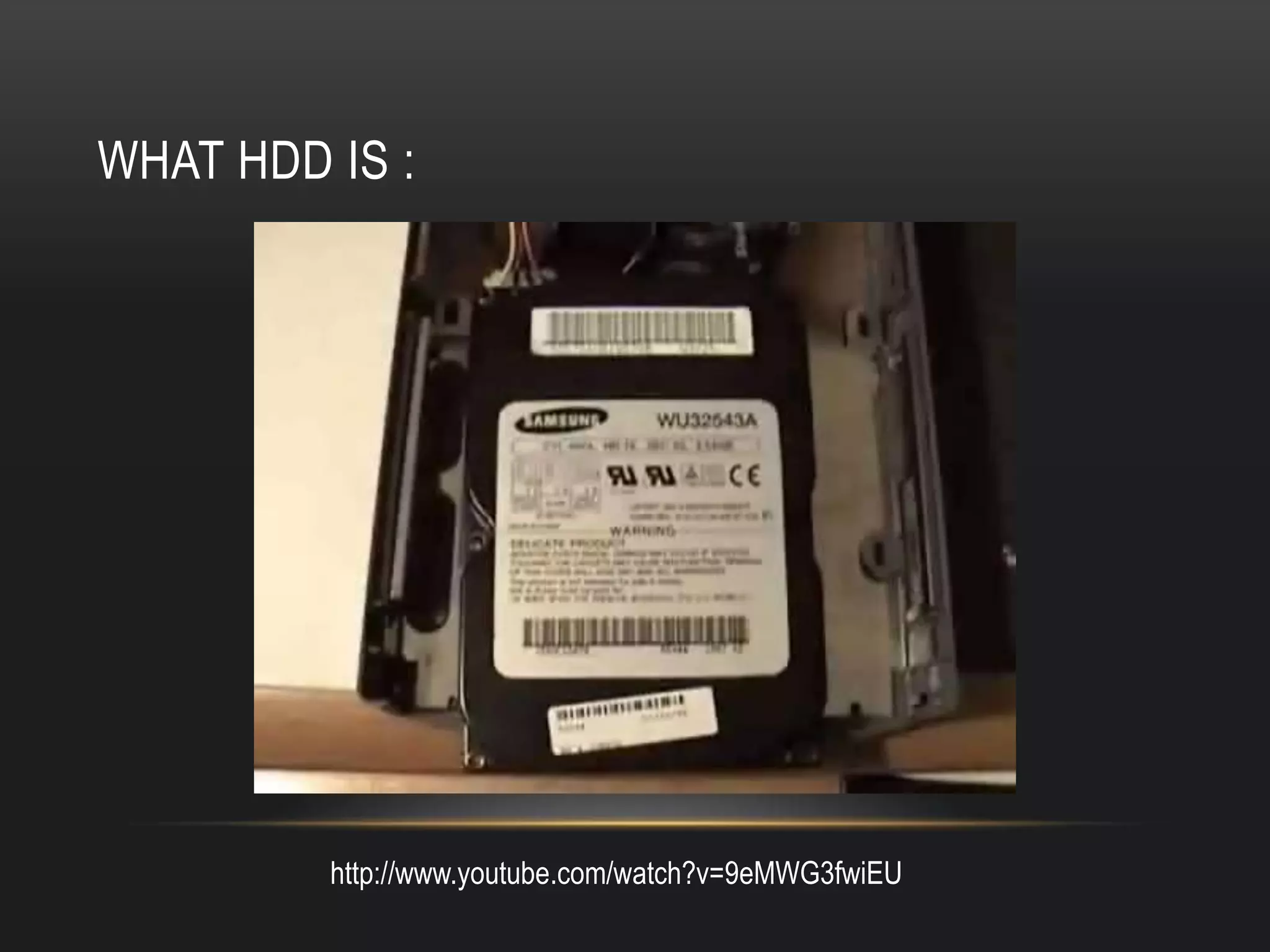 WHAT HDD IS :




         http://www.youtube.com/watch?v=9eMWG3fwiEU
 