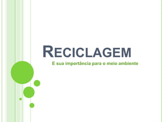 Reciclagem E sua importância para o meio ambiente 