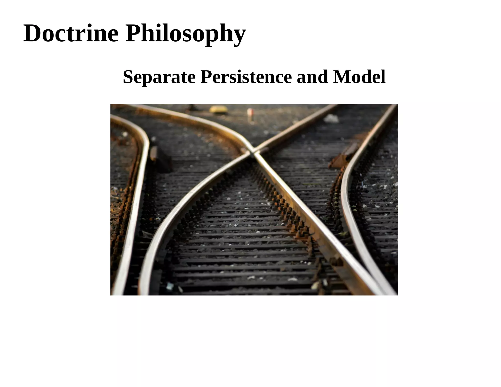 Doctrine Philosophy
        Separate Persistence and Model
 