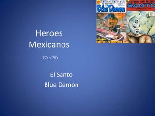 Heroes Mexicanos60’s y 70’sEl SantoBlue Demon 