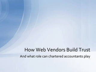 And what role can chartered accountants play How Web Vendors Build Trust 