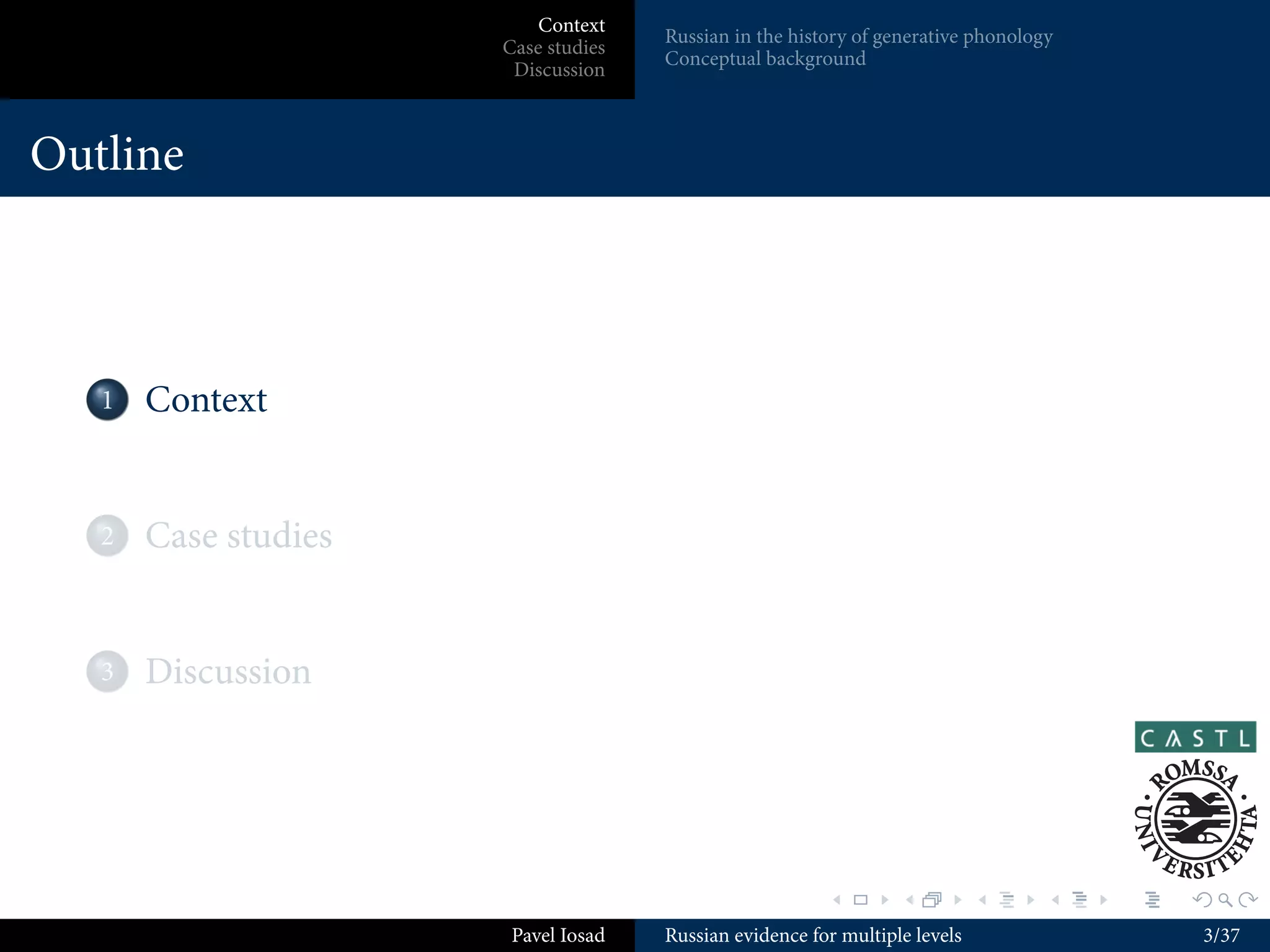 Context
                                    Russian in the history of generative phonology
                     Case studies
                                    Conceptual background
                      Discussion



Outline



     .
  . . Context
    1



     .
  . . Case studies
    2



     .
  . . Discussion
    3




                                                       .        .          .     .   .   .

                      Pavel Iosad   Russian evidence for multiple levels                     3/37
 