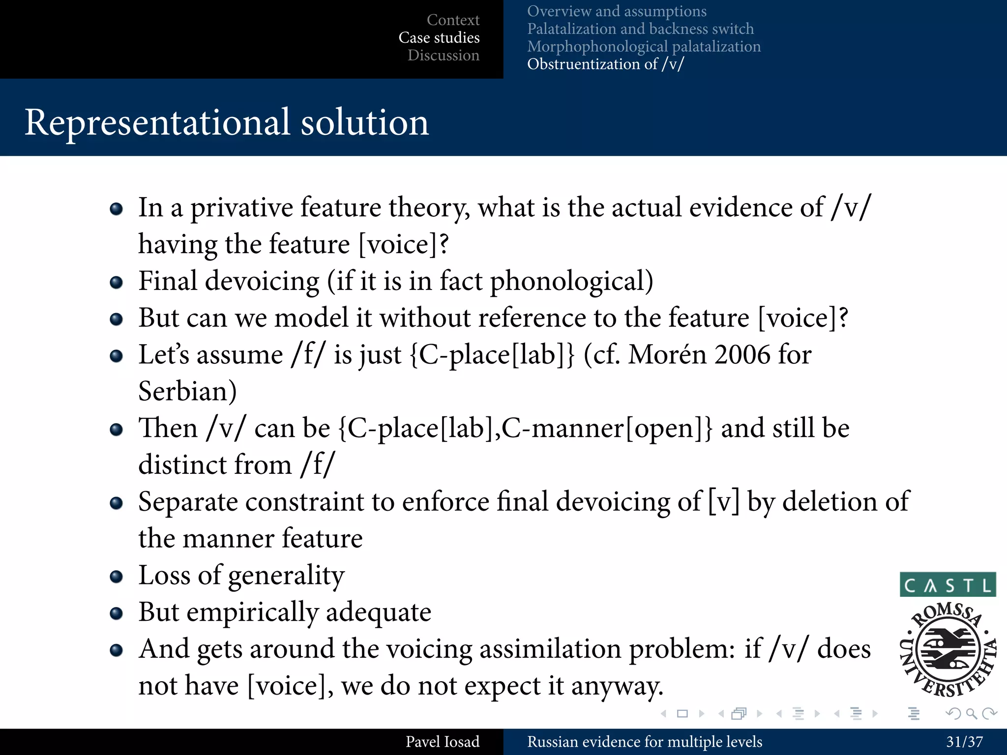 Not available in a contrastivist theory: (non-)palatalization is
      redundant on the “unpaired” segments

                                                                 .        .          .   .   .   .

                                Pavel Iosad   Russian evidence for multiple levels               14/37
 