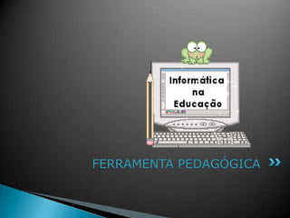 FERRAMENTA PEDAGÓGICA