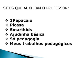   SITES QUE AUXILIAM O PROFESSOR: 1Papacaio