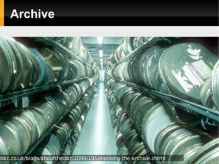 Archive




bbc.co.uk/blogs/aboutthebbc/2009/10/unlocking-the-archive.shtml
 