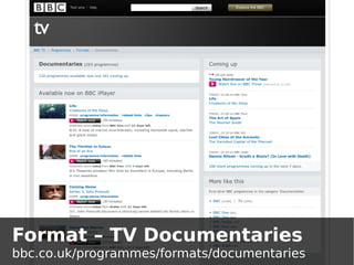 Format – TV Documentaries
bbc.co.uk/programmes/formats/documentaries
 