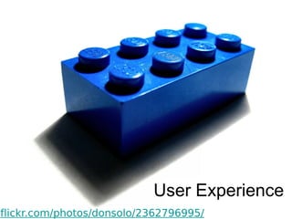 User Experience
flickr.com/photos/donsolo/2362796995/
 