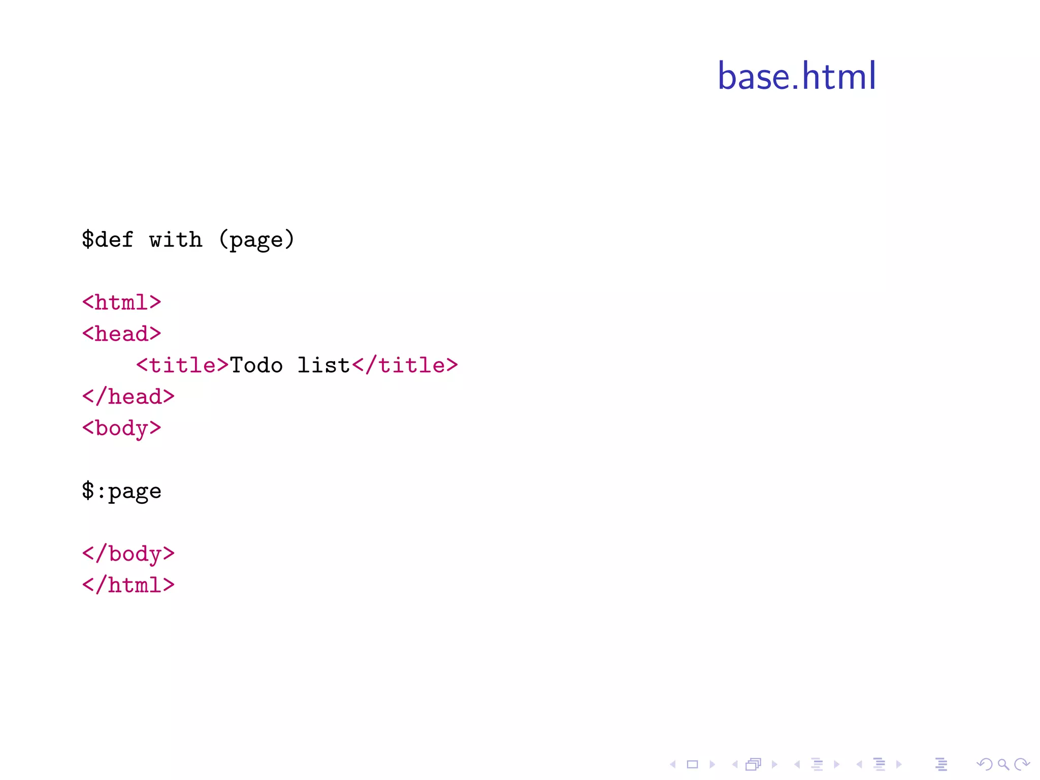 base.html


$def with (page)

<html>
<head>
    <title>Todo list</title>
</head>
<body>

$:page

</body>
</html>
 