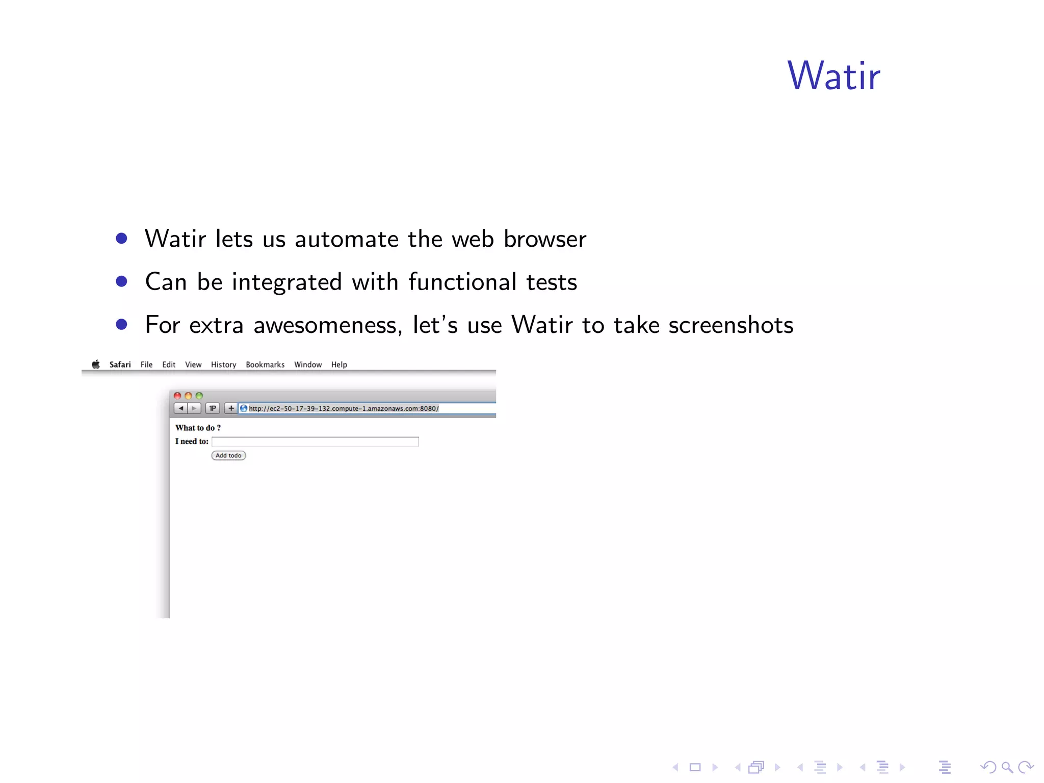 Watir


• Watir lets us automate the web browser
• Can be integrated with functional tests
• For extra awesomeness, let’s use Watir to take screenshots
 